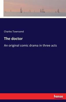 Paperback The doctor: An original comic drama in three acts Book