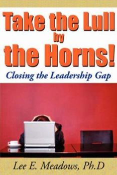 Hardcover Take the Lull By the Horns!: Closing the Leadership Gap Book