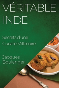 Paperback Véritable Inde: Secrets d'une Cuisine Millénaire [French] Book