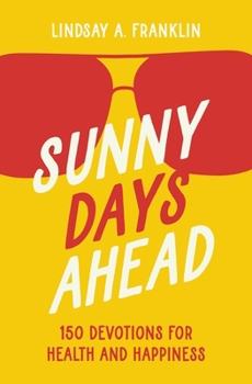 Paperback Sunny Days Ahead: 150 Devotions for Health and Happiness Book