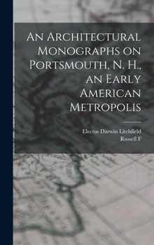 Hardcover An Architectural Monographs on Portsmouth, N. H., an Early American Metropolis Book
