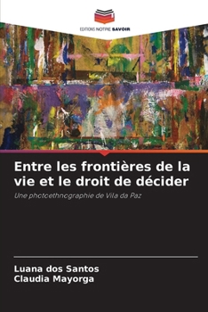 Entre les frontières de la vie et le droit de décider: Une photoethnographie de Vila da Paz (French Edition)