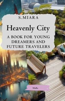 Heavenly City: A Book for Young Dreamers and Future Travelers