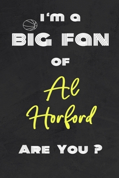 I'm a Big Fan of Al Horford Are You ? | Notebook for Notes, Thoughts, Ideas, Reminders, Lists to do, Planning(for basketball lovers, basketball ... Inches 120 pages , Soft Cover , Matte finish