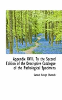 Paperback Appendix XVIII. to the Second Edition of the Descriptive Catalogue of the Pathological Specimens Book