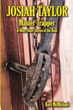 Paperback Josiah Taylor Master Trapper: And More Short Stories of the Hunt Book