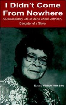Paperback I Didn't Come from Nowhere: A Documentary Life of Marie Cheek Johnson, Daughter of a Slave Book