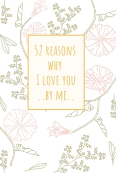 Paperback 52 reasons why I love you by me: A Blank Notebook Journal To Write and Draw. Best Valentine Gift For Your Love. Book