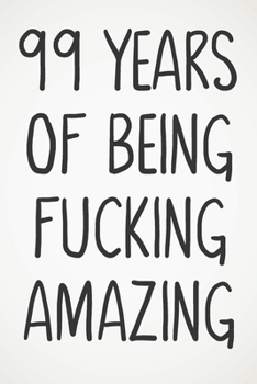99 Years Of Being Fucking Amazing: Awesome Positive 99th Birthday Card Journal Diary Notebook Gift - 122 Pages -