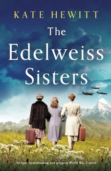 Paperback The Edelweiss Sisters: An epic, heartbreaking and gripping World War 2 novel Book