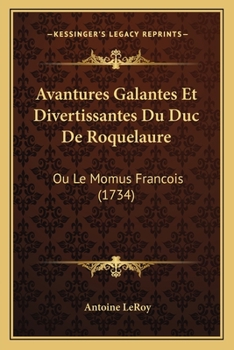 Paperback Avantures Galantes Et Divertissantes Du Duc De Roquelaure: Ou Le Momus Francois (1734) [French] Book