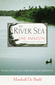 Hardcover The River Sea: The Amazon in History, Myth, and Legend Book