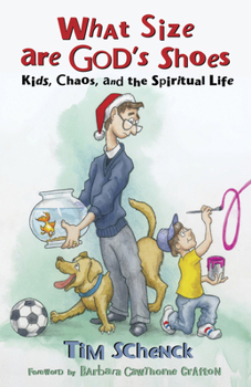 Paperback What Size Are God's Shoes: Kids, Chaos, and the Spiritual Life Book