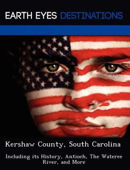 Paperback Kershaw County, South Carolina: Including Its History, Antioch, the Wateree River, and More Book