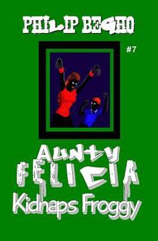 Paperback Aunty Felicia Kidnaps Froggy: Aunty Felicia Series Book