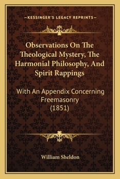 Paperback Observations On The Theological Mystery, The Harmonial Philosophy, And Spirit Rappings: With An Appendix Concerning Freemasonry (1851) Book