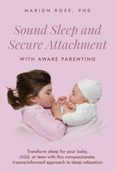 Paperback Sound Sleep and Secure Attachment With Aware Parenting: Transform sleep for your baby, child, or teen with this compassionate, trauma-informed approac Book