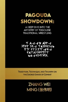 Paperback Pagouda Showdown: A Deep Dive into the Artistry of Togolese Traditional Wrestling: Tradition, Technique, and Triumph on the Sacred Sands Book