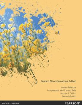 Human Relations: Pearson New International Edition: Interpersonal Job-Oriented Skills