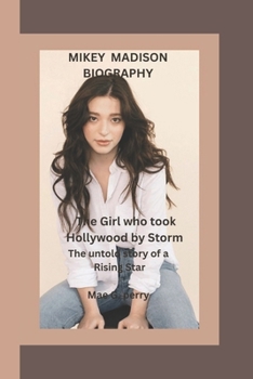 MIKEY MADISON: The Girl Who Took Hollywood by Storm The Untold Story of a Rising Star