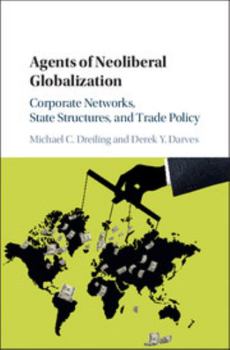 Hardcover Agents of Neoliberal Globalization: Corporate Networks, State Structures, and Trade Policy Book