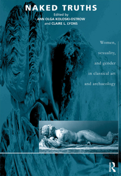 Paperback Naked Truths: Women, Sexuality and Gender in Classical Art and Archaeology Book