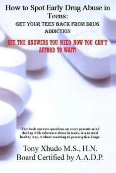 How to Spot Early Drug Abuse in Teens: Get Your Teen Back From Drug Addiction