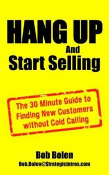 Paperback HANG UP And Start Selling: The 30 Minute Guide to Finding New Customers without Cold Calling Book