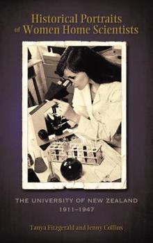 Hardcover Historical Portraits of Women Home Scientists: The University of New Zealand, 1911-1947 Book