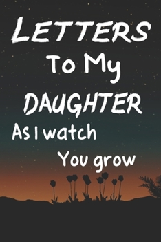 Paperback Letters to my daughter as I watch you grow "6"x"9" 120 pages Matte: : Blank Journal, cute keepsake for any new parent or thoughtful Babyshower Gift Book