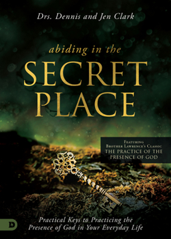 Paperback Abiding in the Secret Place: Practical Keys to Practicing the Presence of God in Your Everyday Life Book