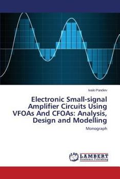 Paperback Electronic Small-signal Amplifier Circuits Using VFOAs And CFOAs: Analysis, Design and Modelling Book
