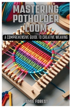 Paperback Mastering Potholder Loom: A Comprehensive Guide to Creative Weaving Book
