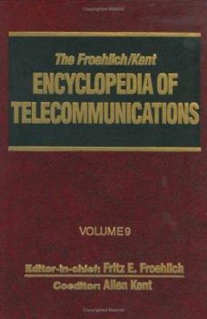 Hardcover The Froehlich/Kent Encyclopedia of Telecommunications: Volume 9 - IEEE 802.3 and Ethernet Standards to Interrelationship of the Ss7 Protocol Architect Book