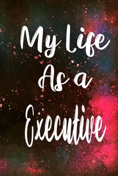 My Life as a Executive: The perfect gift for the professional in your life - Funny 119 page lined journal!