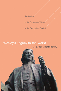 Wesley's Legacy to the World: Six Studies in the Permanent Values of the Evangelical Revival