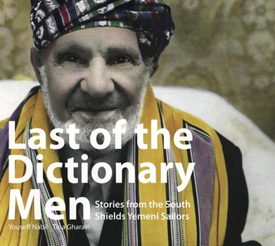 Paperback Last of the Dictionary Men: Stories from the South Shields Yemeni Sailors Book