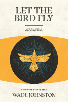 Paperback Let the Bird Fly: Life in a World Given Back to Us Book