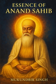 ESSENCE OF ANAND SAHIB: BLISSFUL COMMUNION WITH DIVINE