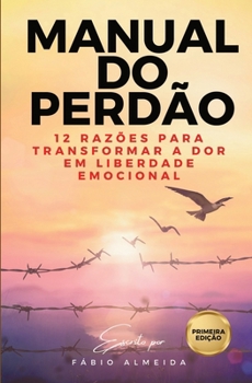 Paperback Manual do Perdão: 12 razões para transformar a Dor em Liberdade Emocional [Portuguese] Book