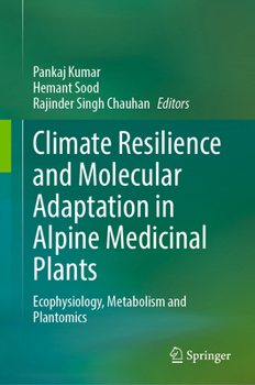 Climate Resilience and Molecular Adaptation in Alpine Medicinal Plants: Ecophysiology, Metabolism and Plantomics