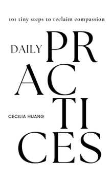 Paperback Daily Practices: 101 tiny steps to reclaim compassion Book
