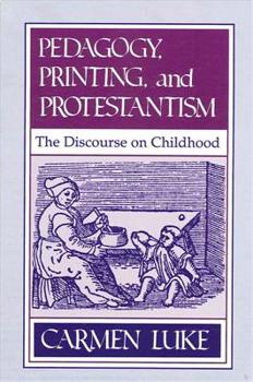 Hardcover Pedagogy, Printing and Protestantism: The Discourse on Childhood Book