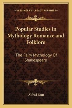 Paperback Popular Studies in Mythology Romance and Folklore: The Fairy Mythology Of Shakespeare Book