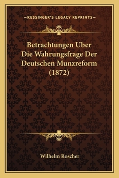 Paperback Betrachtungen Uber Die Wahrungsfrage Der Deutschen Munzreform (1872) [German] Book