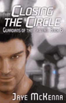 Closing the Circle - Book #6 of the Guardians of the Pattern