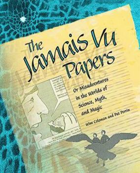 Paperback The Jamais Vu Papers: OR Misadventures in the Worlds of Science, Myth, and Magic Book