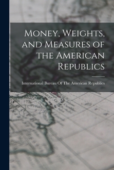 Paperback Money, Weights, and Measures of the American Republics Book