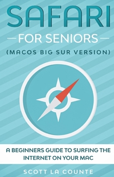 Paperback Safari For Seniors: A Beginners Guide to Surfing the Internet On Your Mac (Mac Big Sur Version) Book