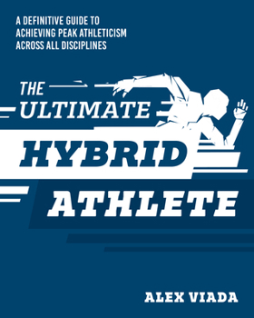 The Hybrid Athlete: A Definitive Guide to Achieving Peak Athleticism Across All Disciplines